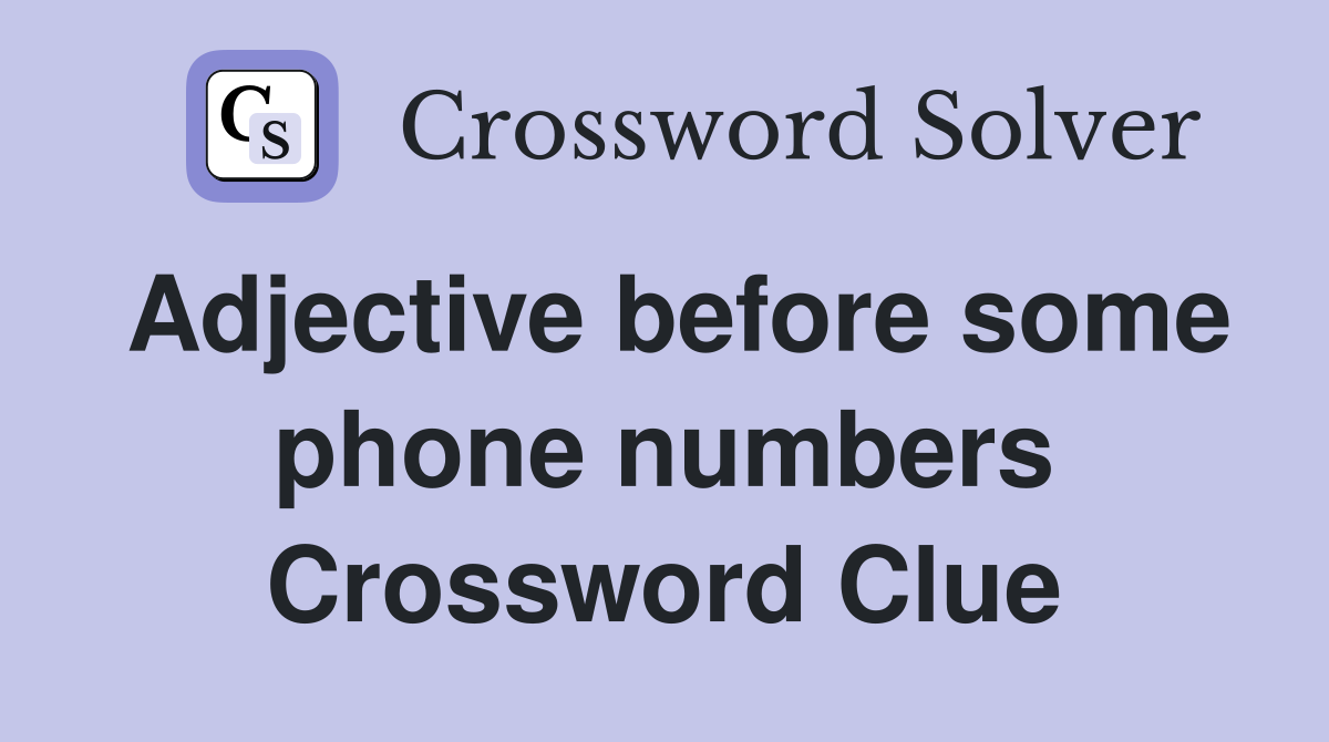 Adjective before some phone numbers Crossword Clue