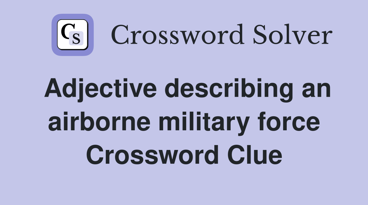 Adjective describing an airborne military force Crossword Clue