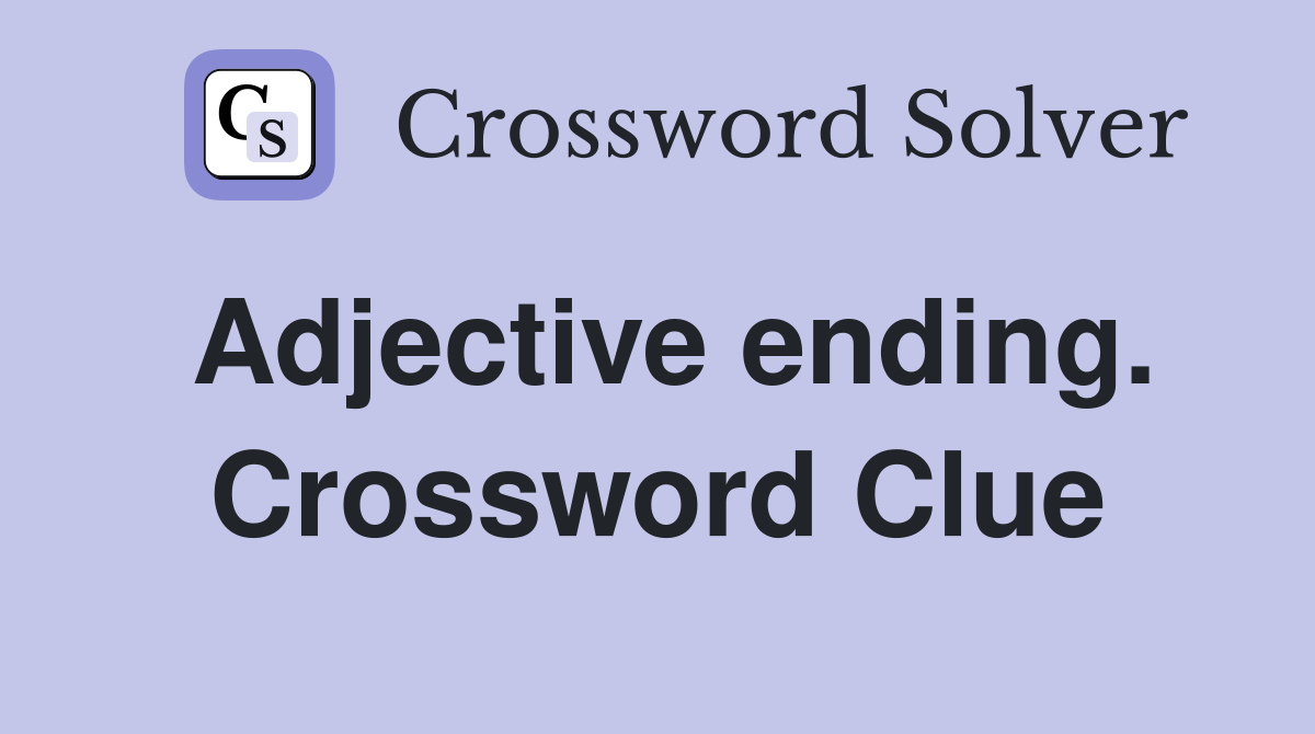 Adjective ending. Crossword Clue