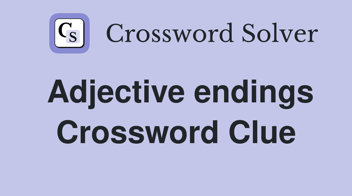 Adjective endings Crossword Clue
