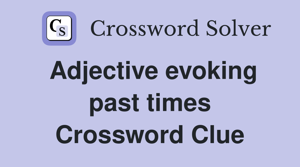 Adjective evoking past times Crossword Clue