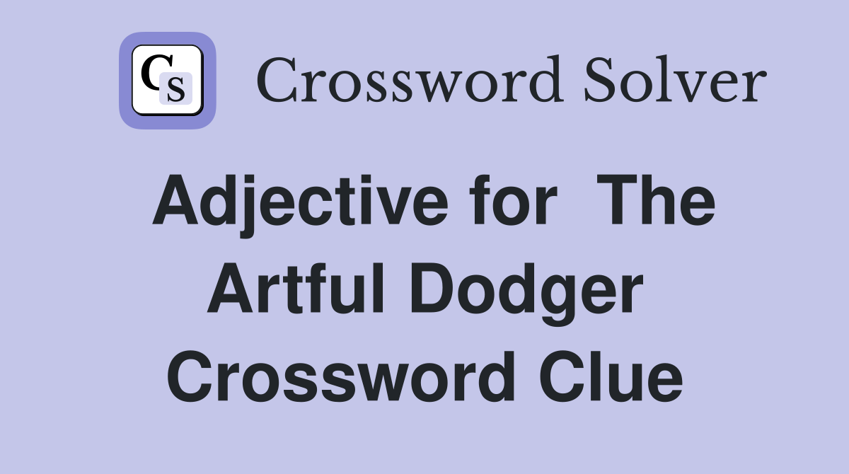 Adjective for  The Artful Dodger Crossword Clue