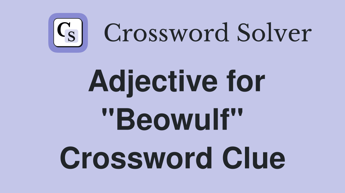 Adjective for "Beowulf" Crossword Clue