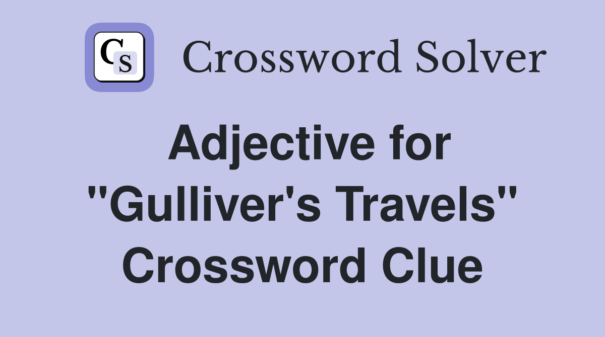 Adjective for "Gulliver's Travels" Crossword Clue