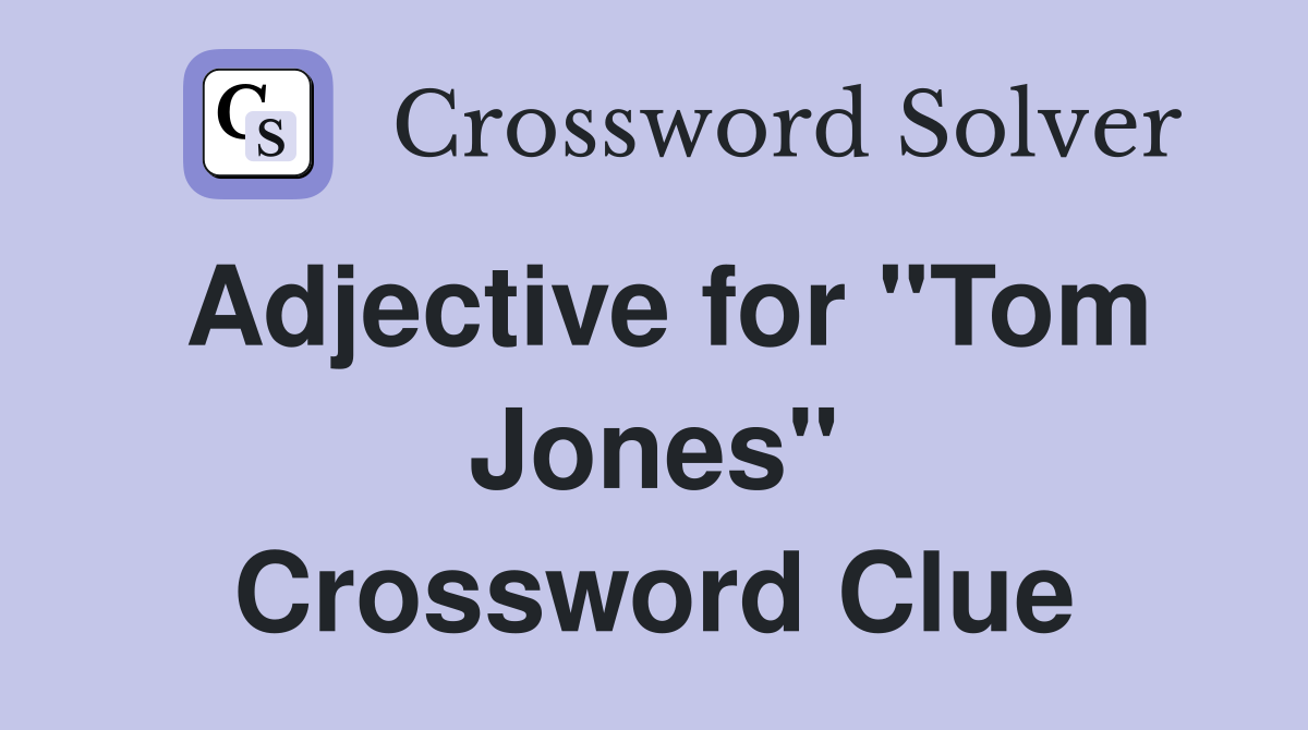 Adjective for "Tom Jones" Crossword Clue