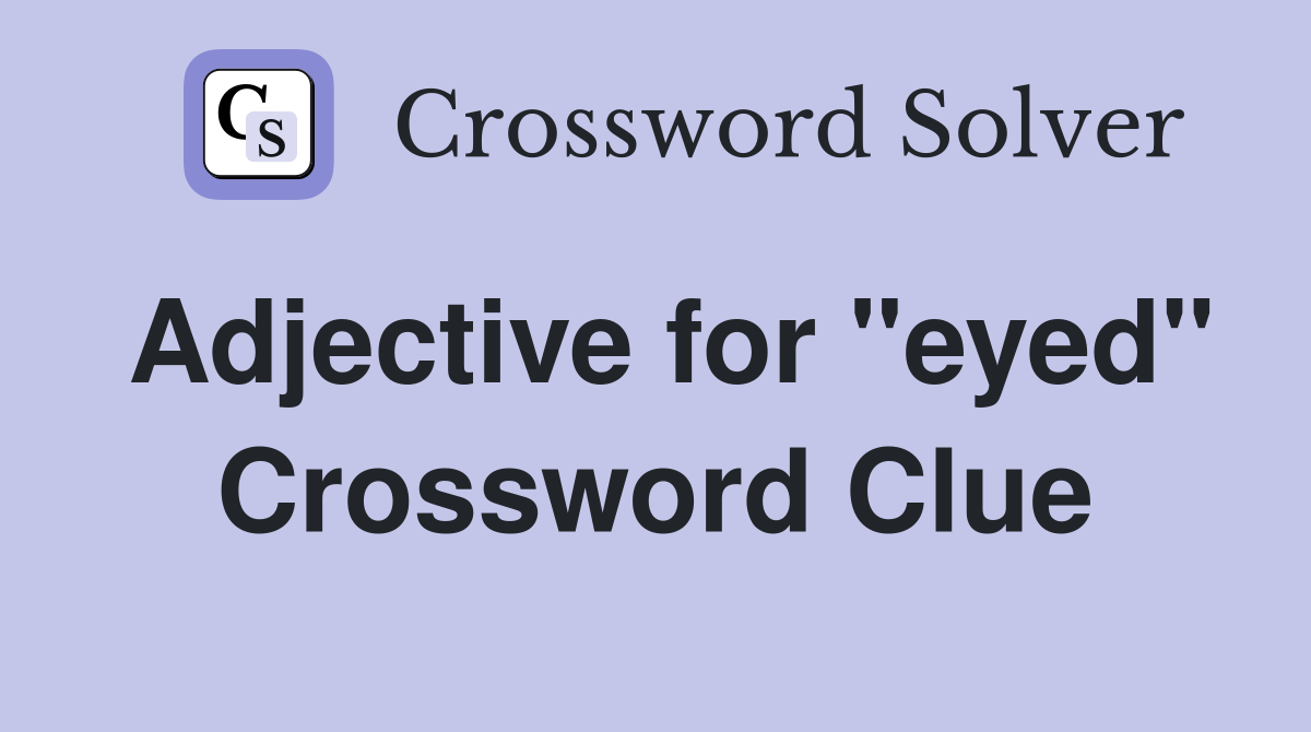 Adjective for "eyed" Crossword Clue