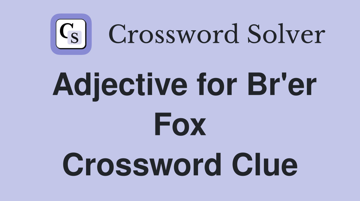 Adjective for Br'er Fox Crossword Clue