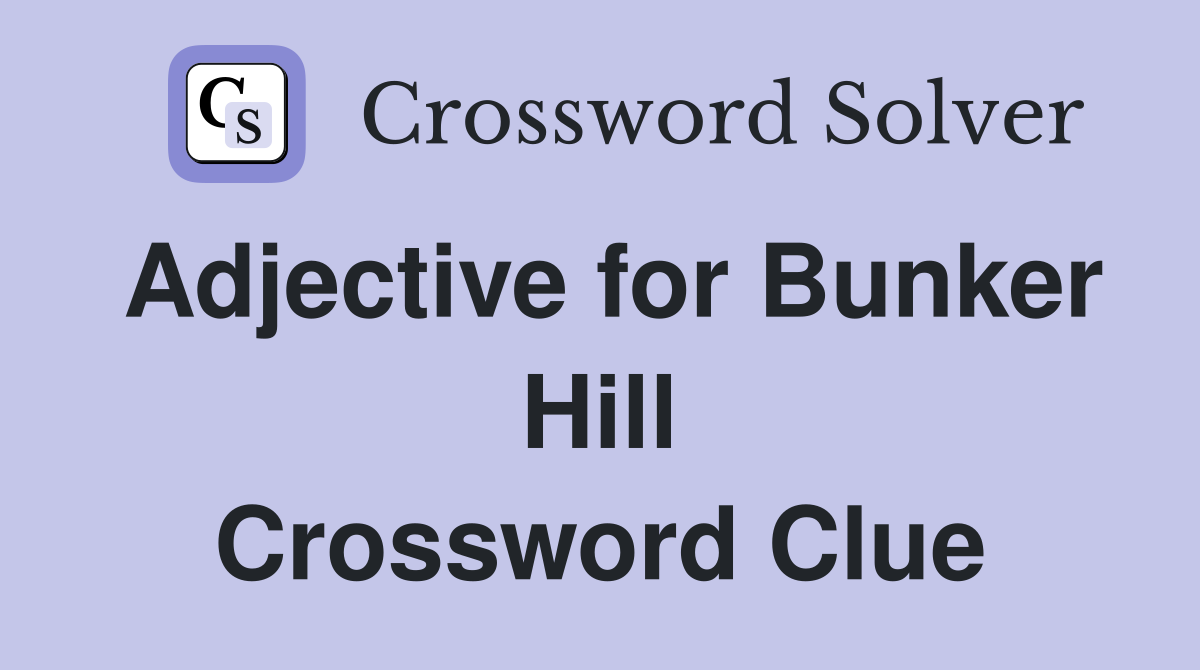 Adjective for Bunker Hill Crossword Clue