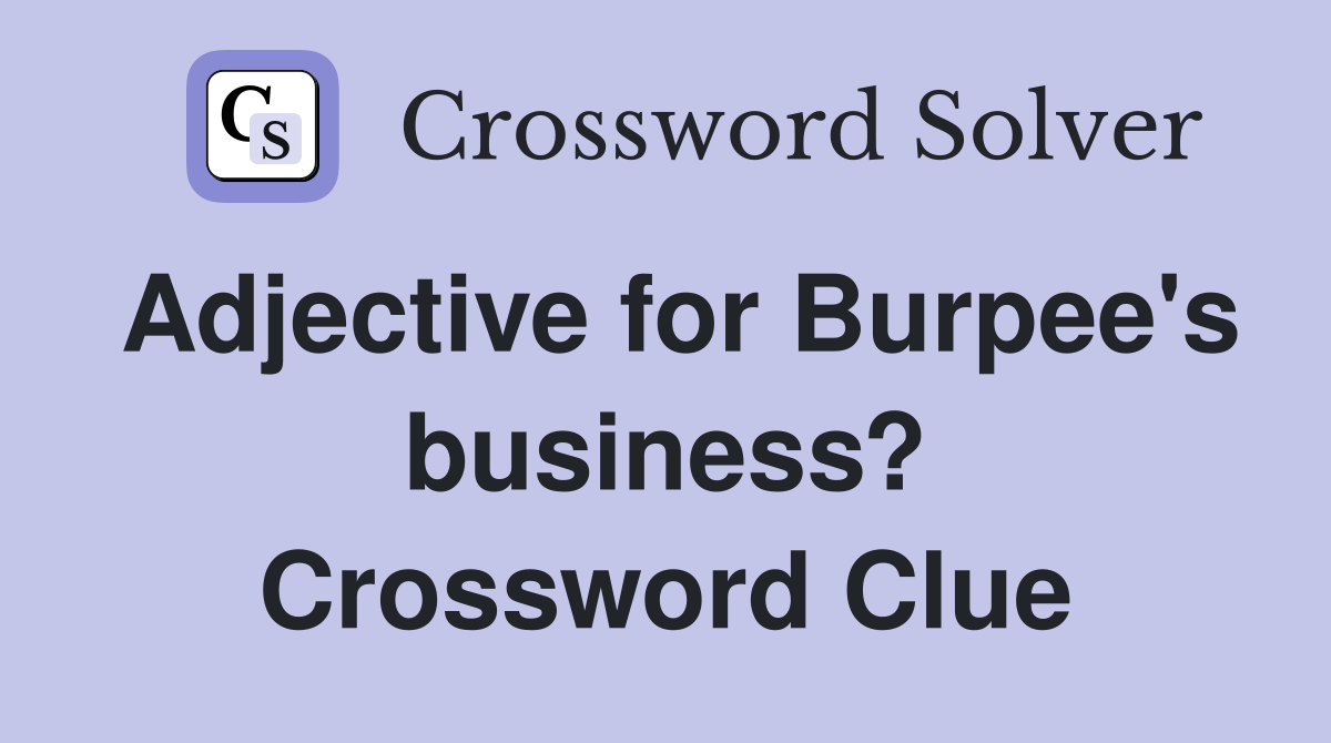 Adjective for Burpee's business? Crossword Clue