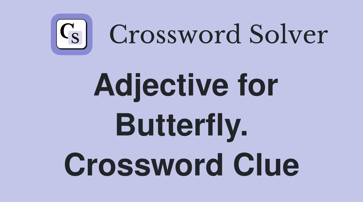 Adjective for Butterfly. Crossword Clue