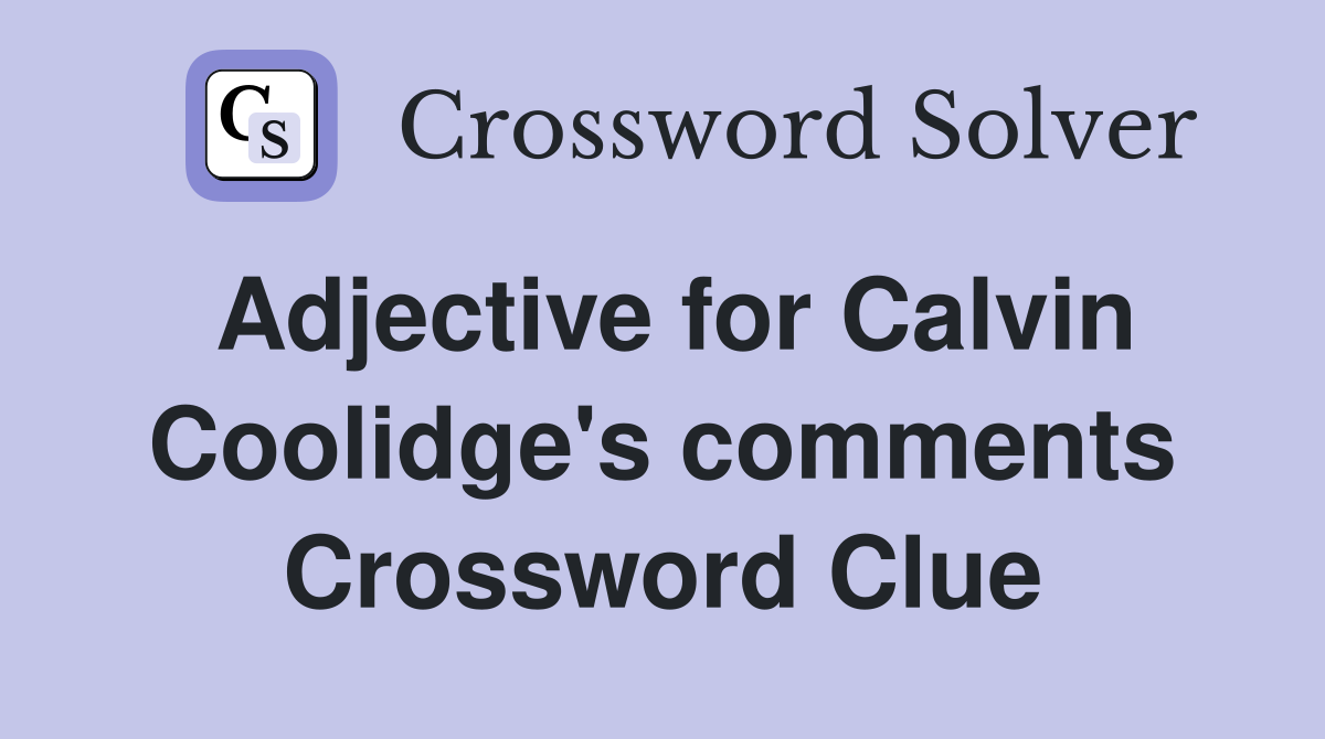 Adjective for Calvin Coolidge's comments Crossword Clue