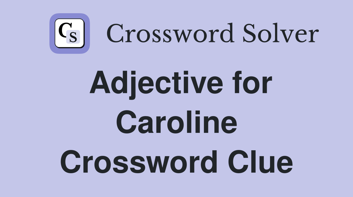 Adjective for Caroline Crossword Clue