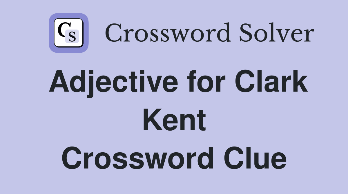 Adjective for Clark Kent Crossword Clue