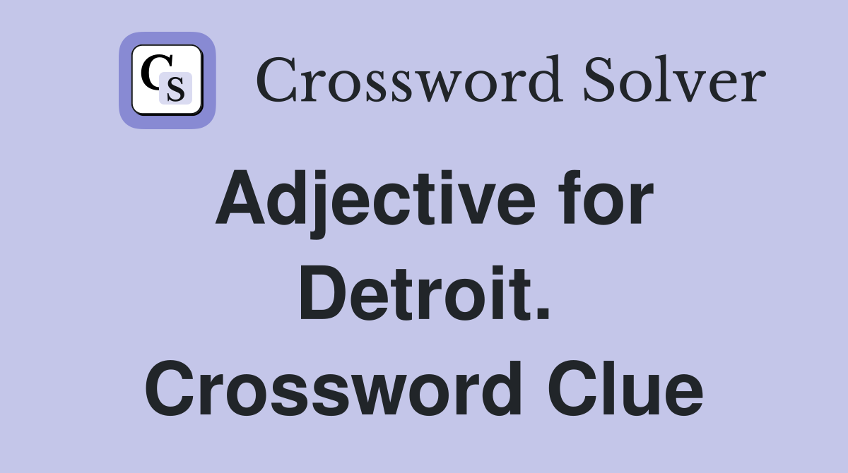 Adjective for Detroit. Crossword Clue