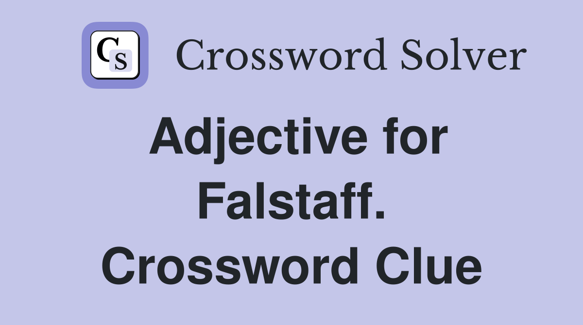 Adjective for Falstaff. Crossword Clue
