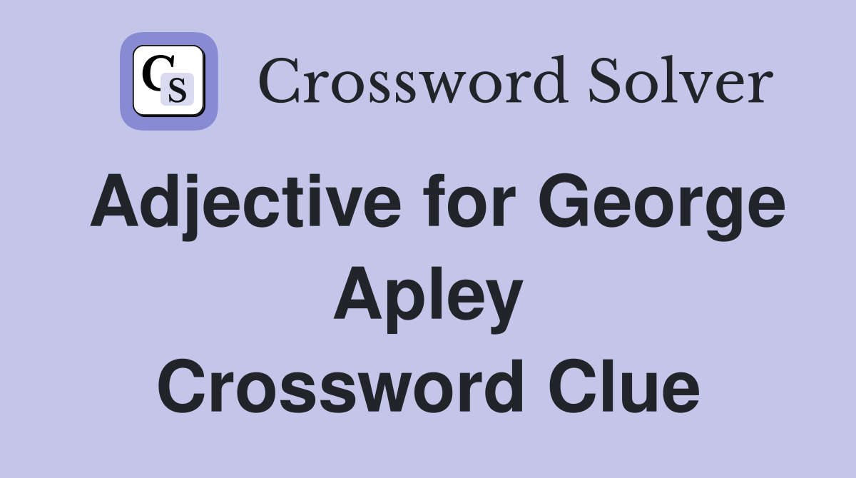 Adjective for George Apley Crossword Clue