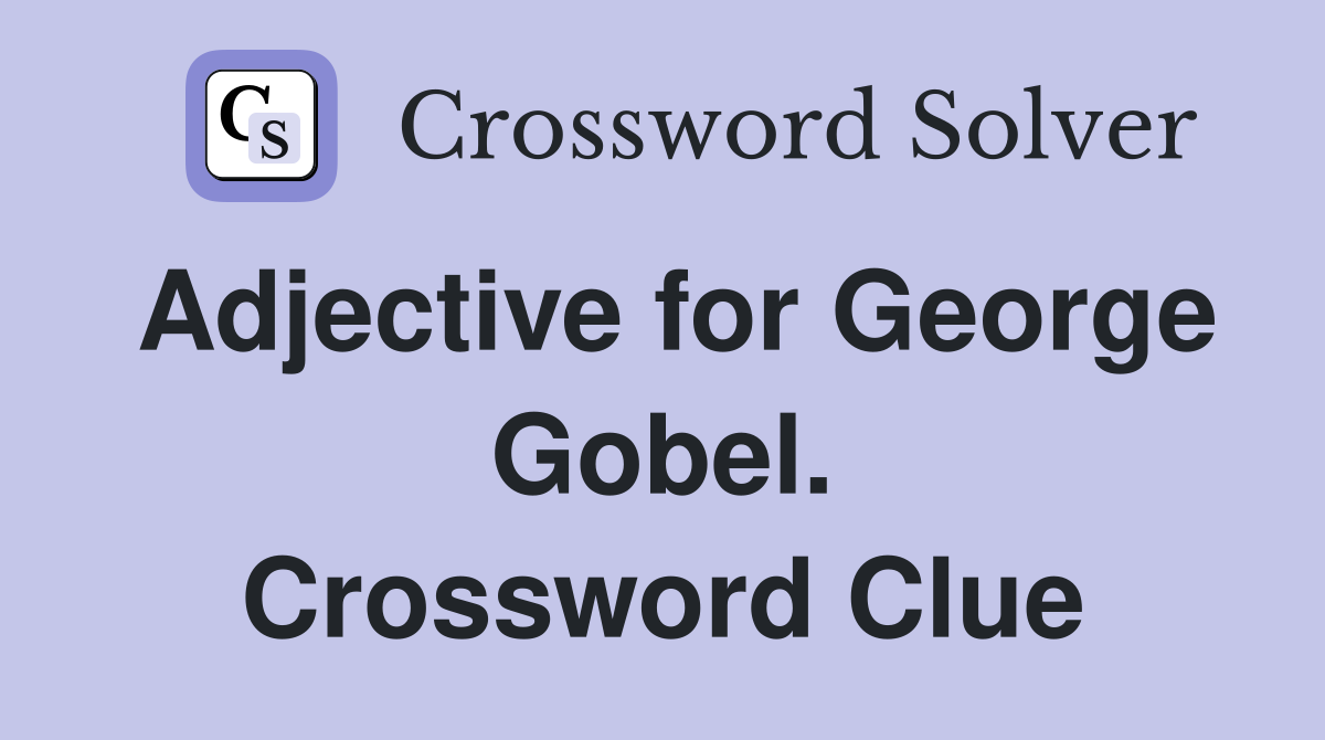 Adjective for George Gobel. Crossword Clue