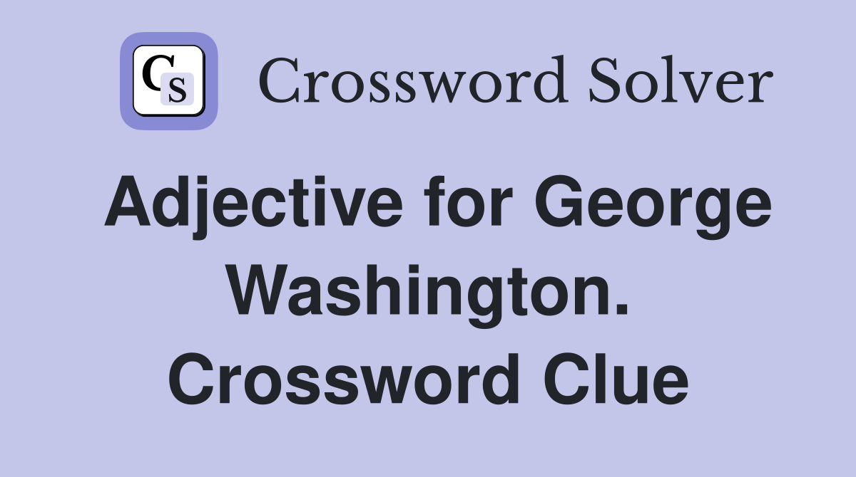 Adjective for George Washington. Crossword Clue