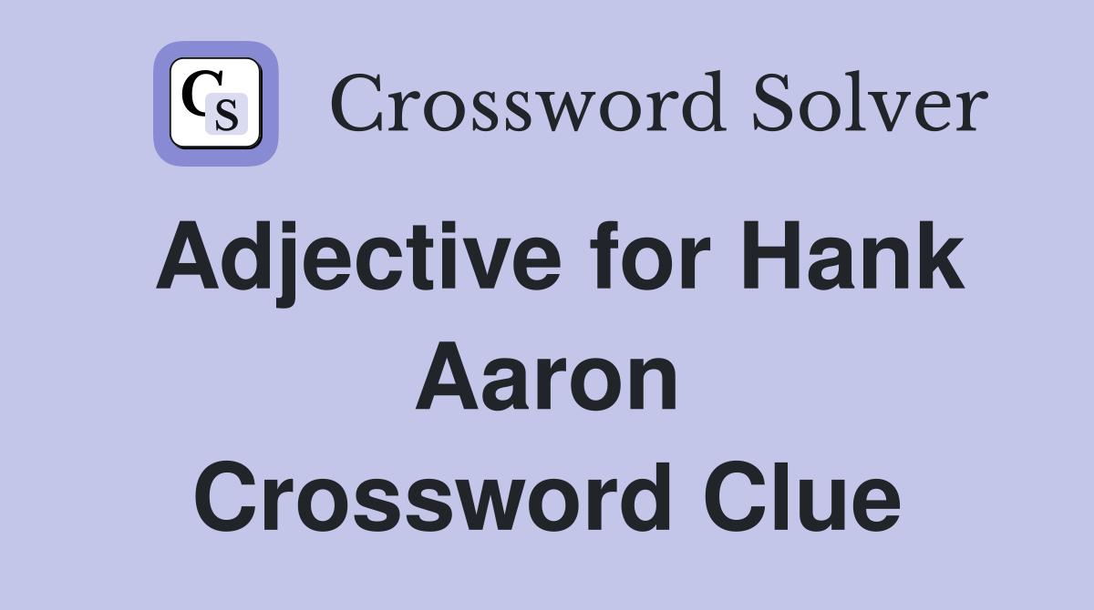 Adjective for Hank Aaron Crossword Clue