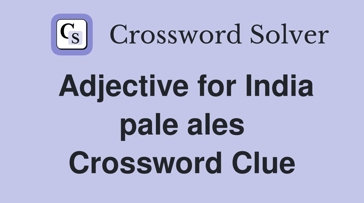 Adjective for India pale ales Crossword Clue