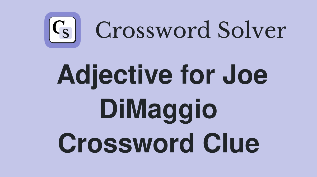 Adjective for Joe DiMaggio Crossword Clue