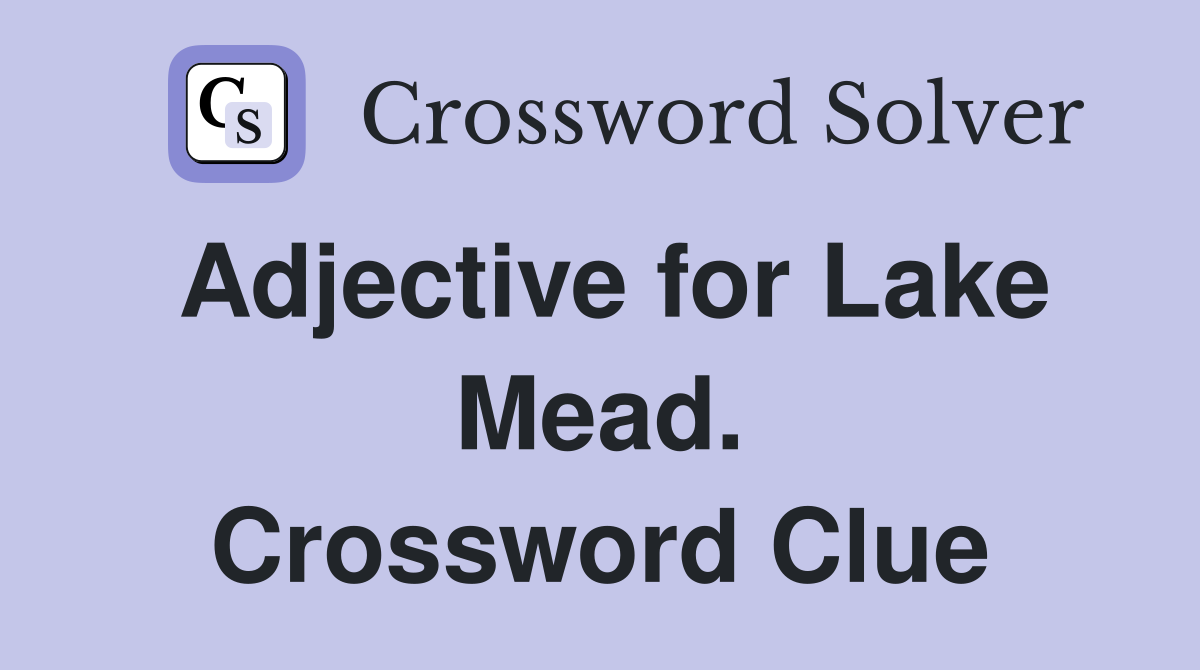 Adjective for Lake Mead. Crossword Clue