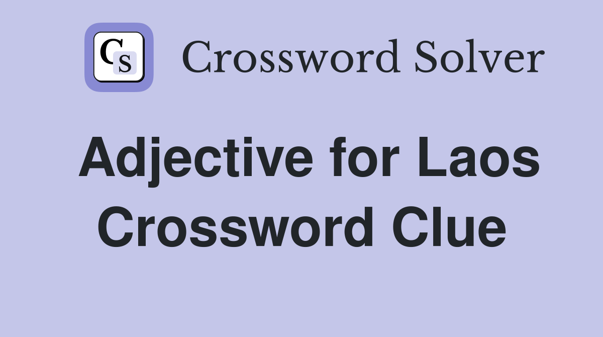 Adjective for Laos Crossword Clue