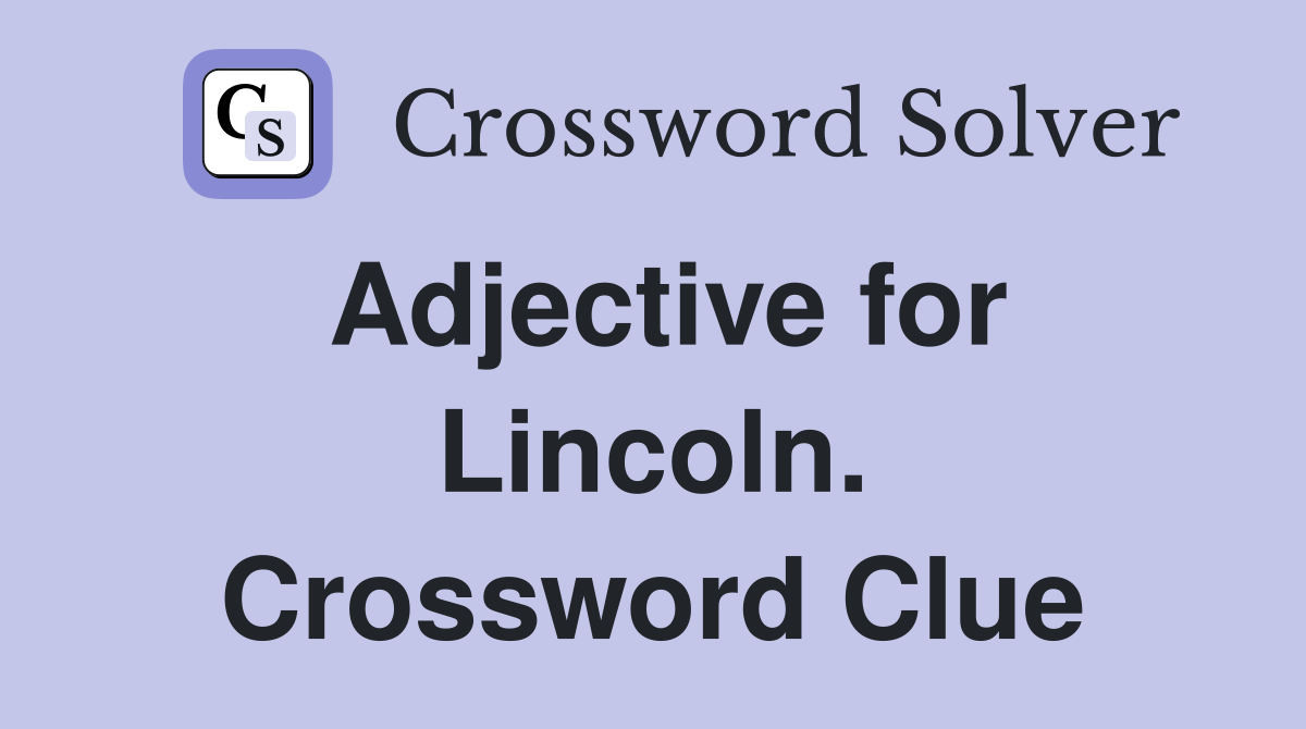 Adjective for Lincoln. Crossword Clue