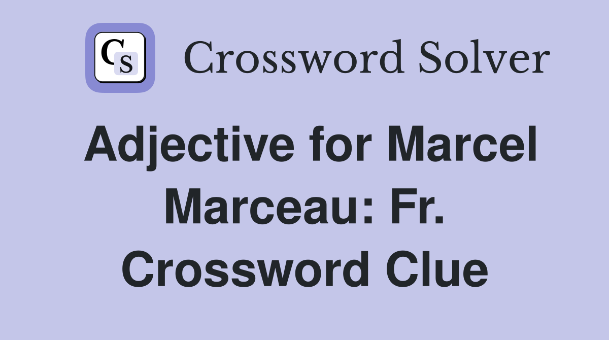 Adjective for Marcel Marceau: Fr. Crossword Clue