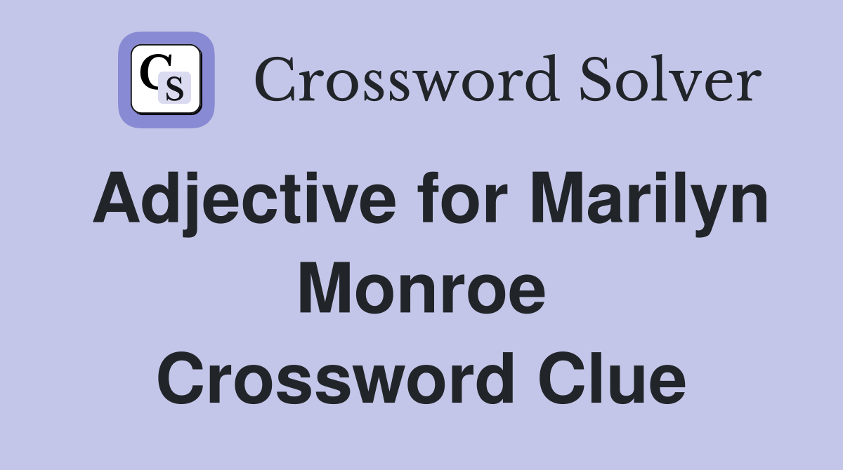 Adjective for Marilyn Monroe Crossword Clue