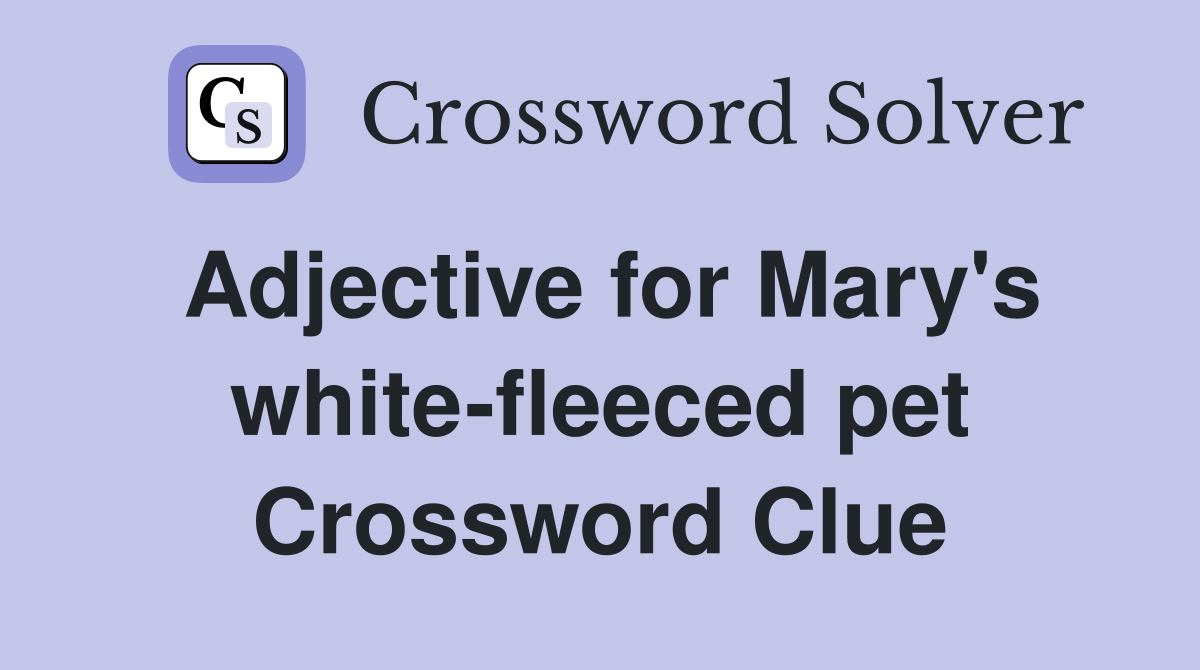 Adjective for Mary's white-fleeced pet Crossword Clue