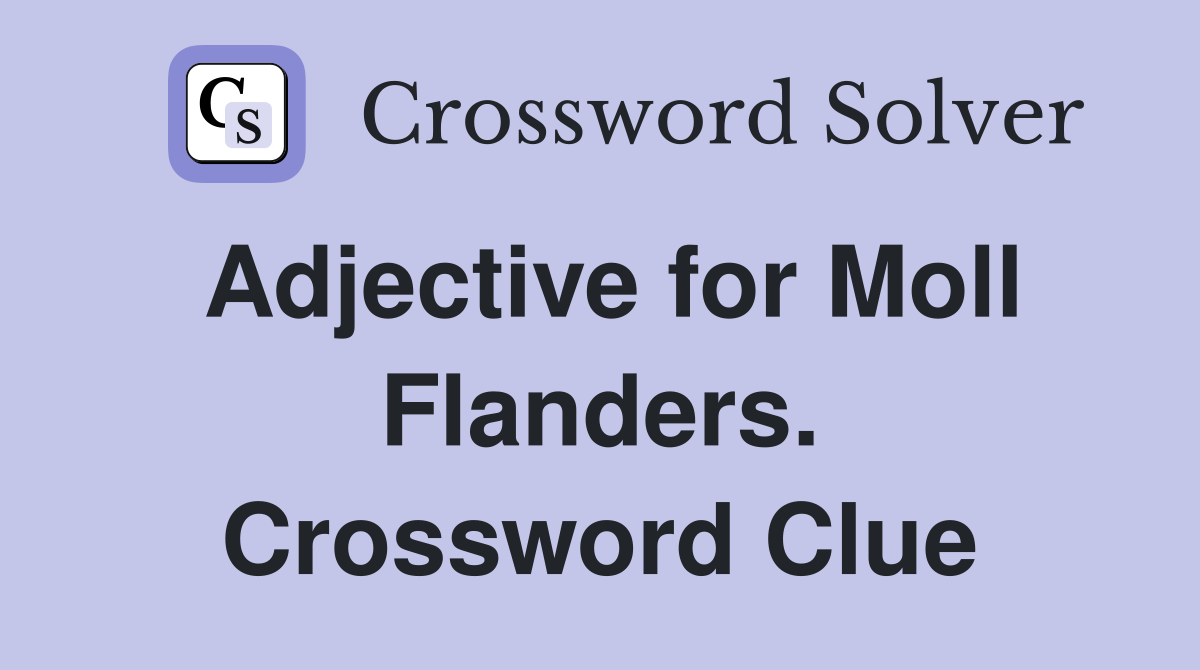 Adjective for Moll Flanders. Crossword Clue
