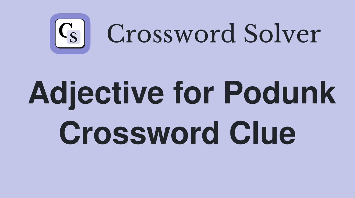 Adjective for Podunk Crossword Clue