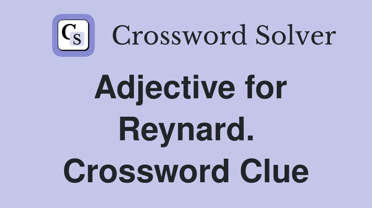 Adjective for Reynard. Crossword Clue