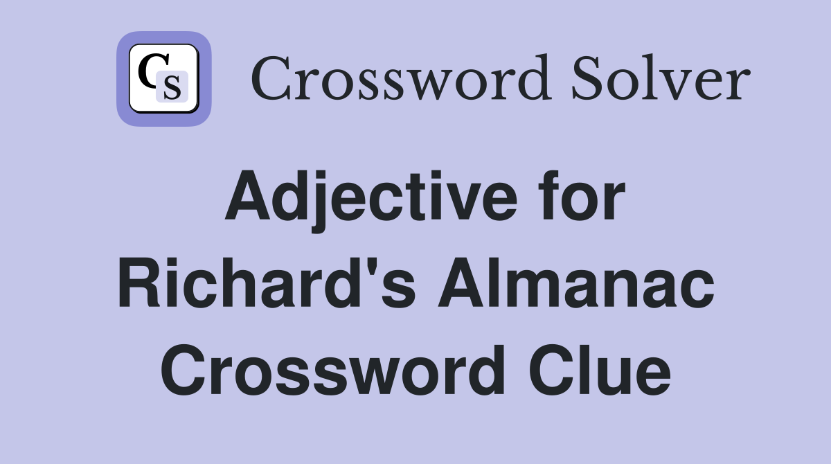 Adjective for Richard's Almanac Crossword Clue