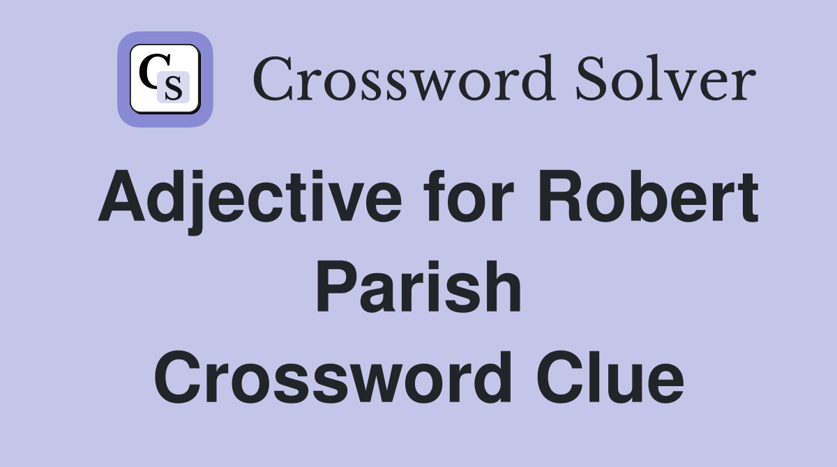 Adjective for Robert Parish Crossword Clue