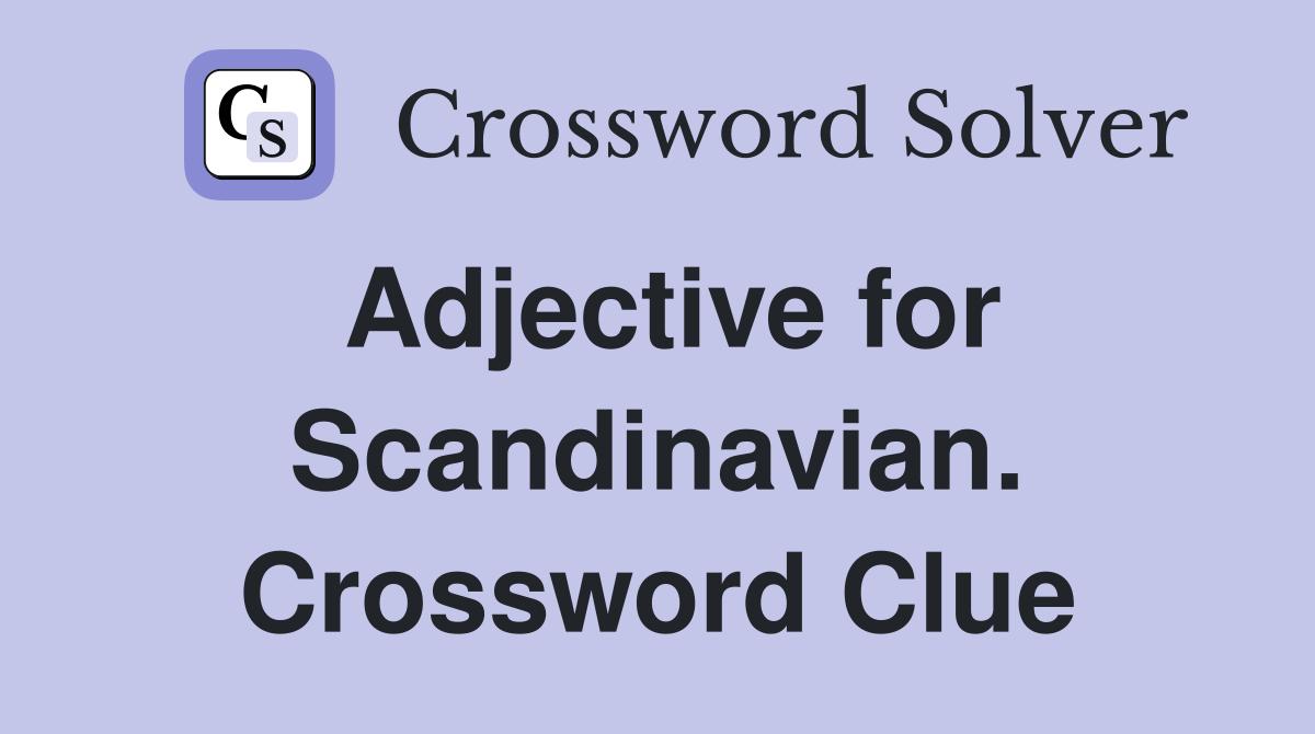 Adjective for Scandinavian. Crossword Clue