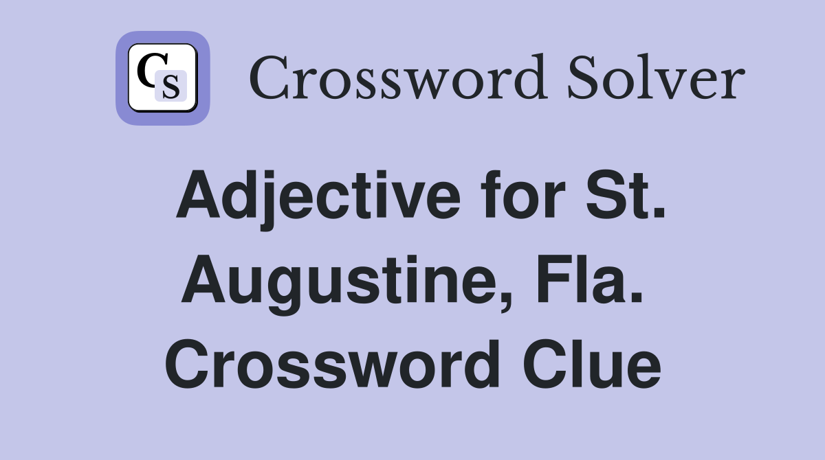 Adjective for St. Augustine, Fla. Crossword Clue