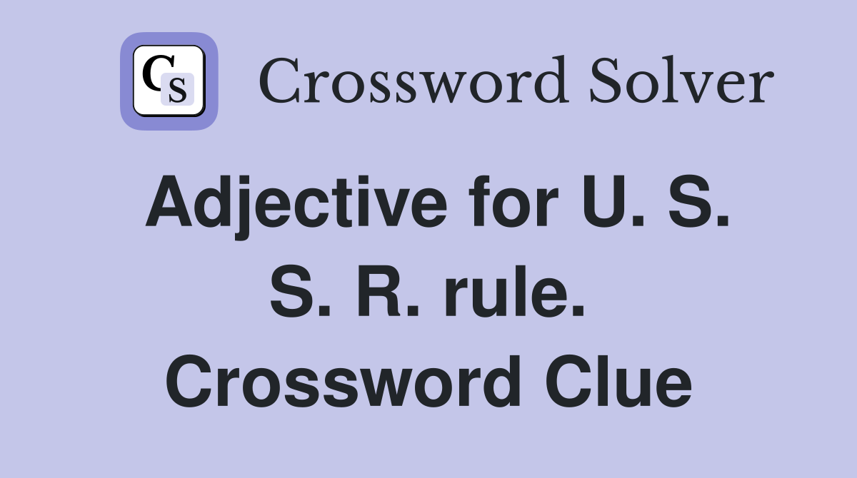 Adjective for U. S. S. R. rule. Crossword Clue