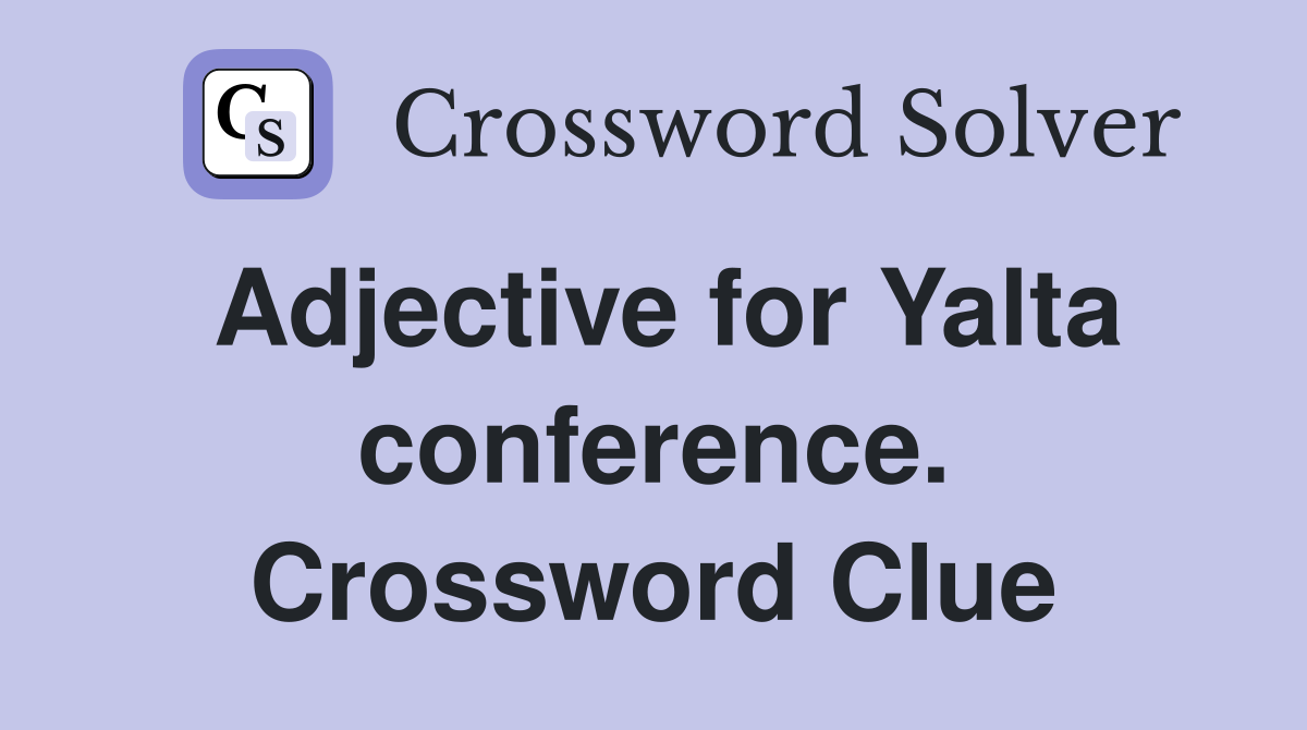 Adjective for Yalta conference. Crossword Clue