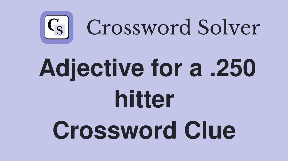 Adjective for a .250 hitter Crossword Clue