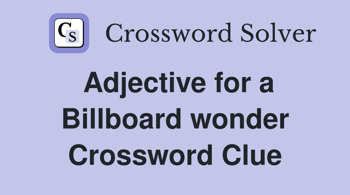 Adjective for a Billboard wonder Crossword Clue