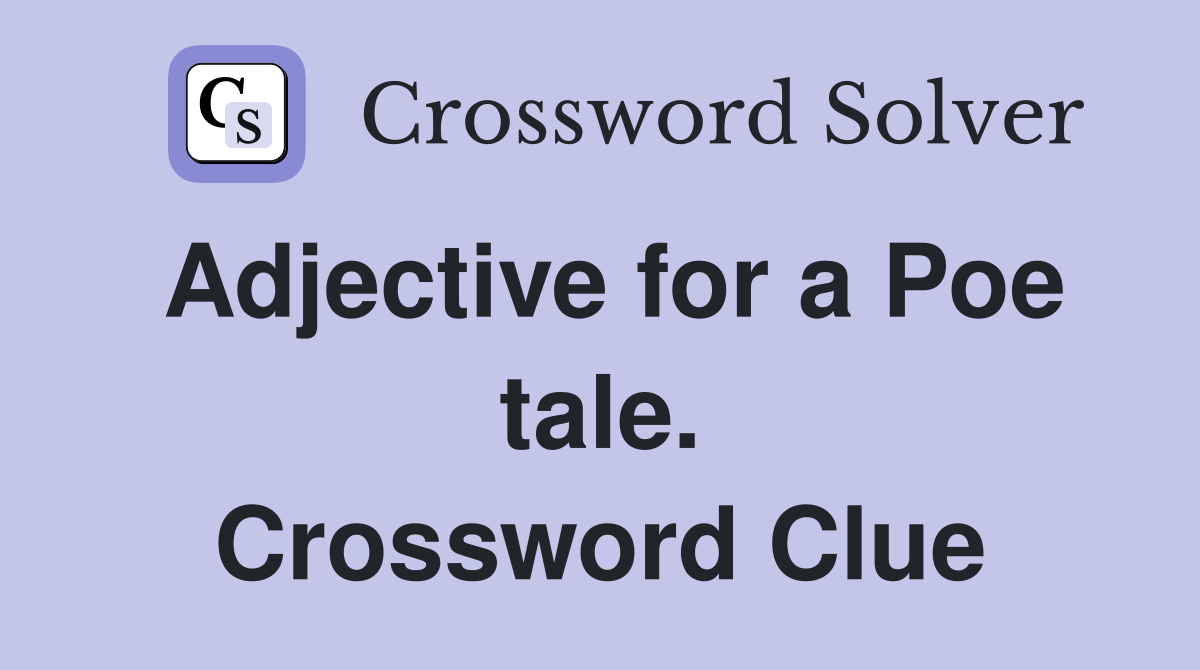 Adjective for a Poe tale. Crossword Clue