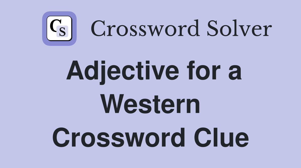 Adjective for a Western Crossword Clue