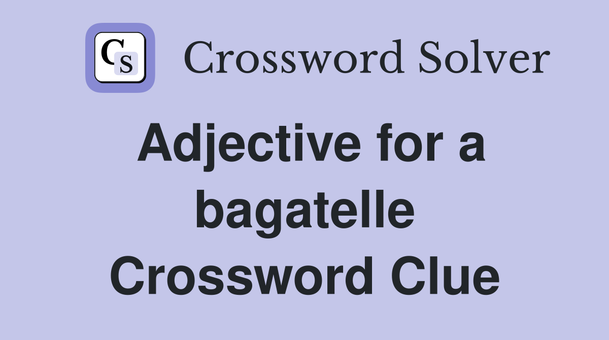Adjective for a bagatelle Crossword Clue