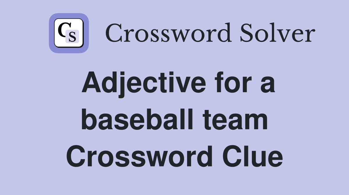 Adjective for a baseball team Crossword Clue