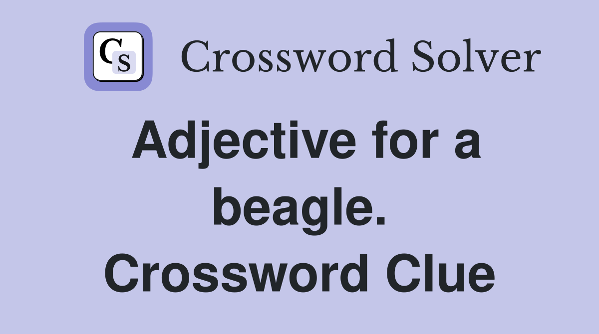 Adjective for a beagle. Crossword Clue