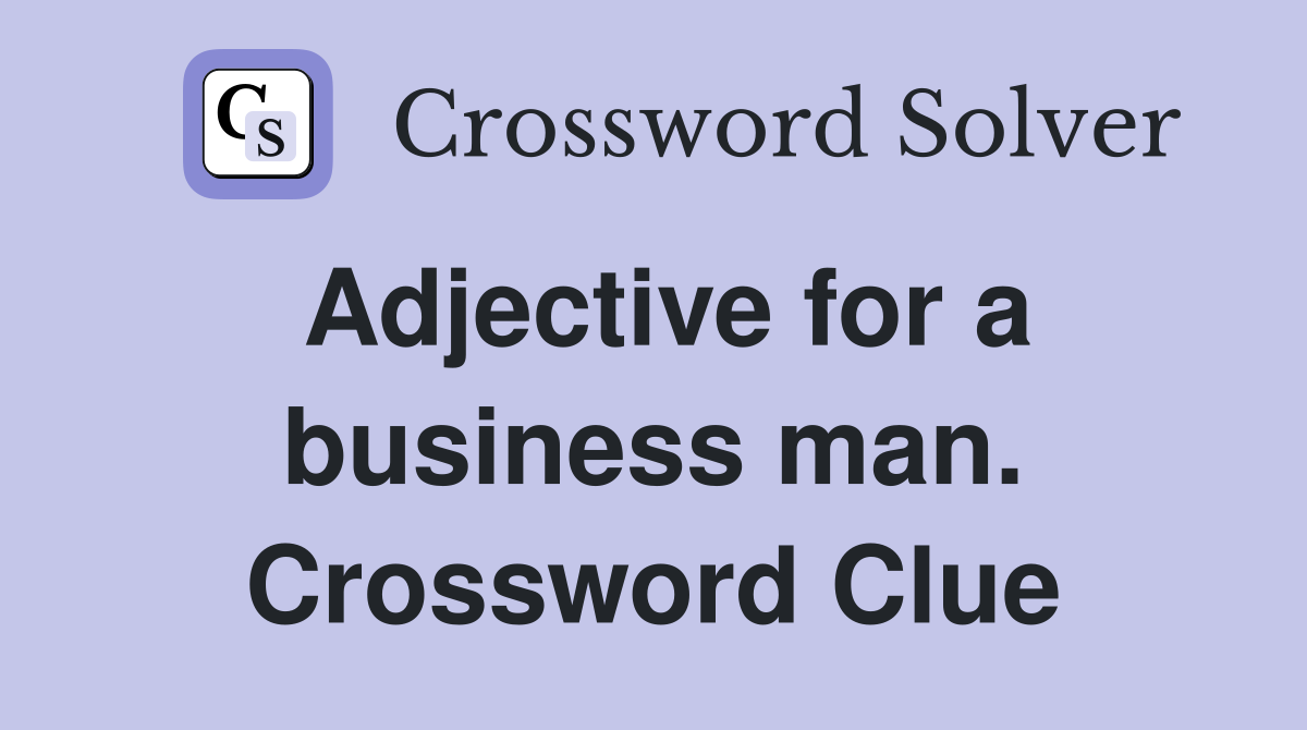 Adjective for a business man. Crossword Clue