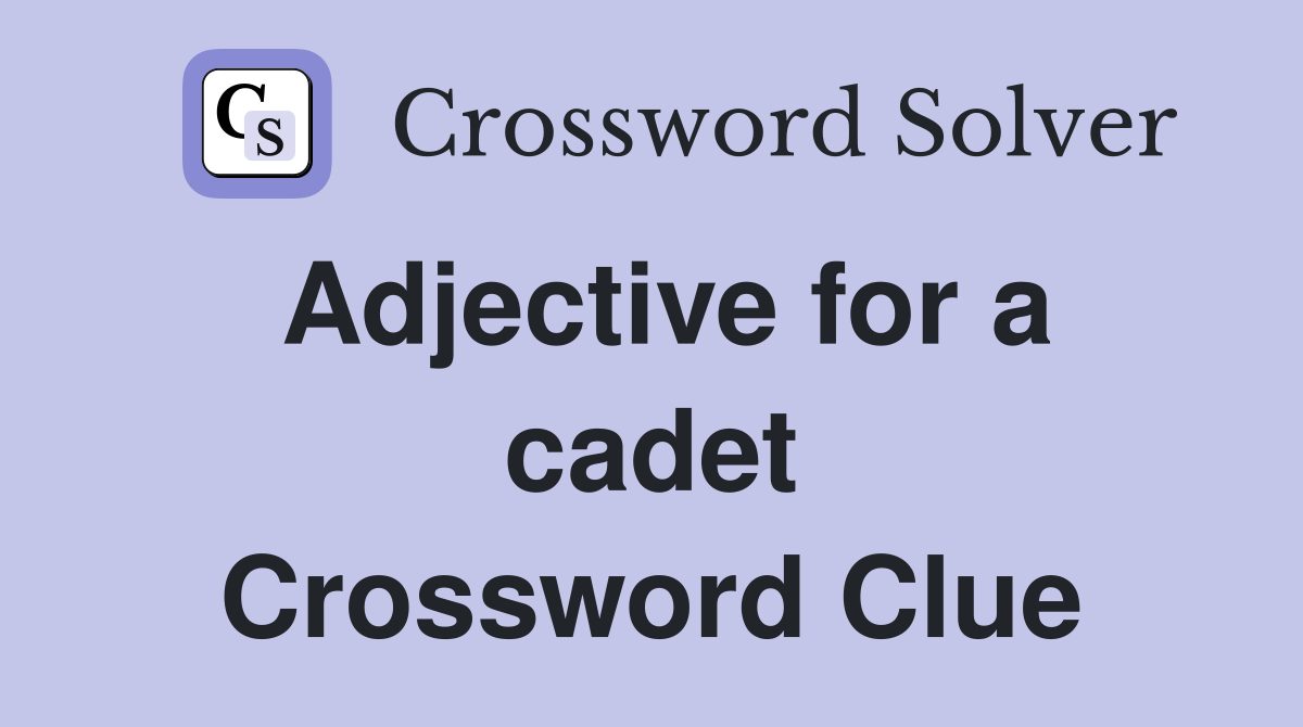Adjective for a cadet Crossword Clue