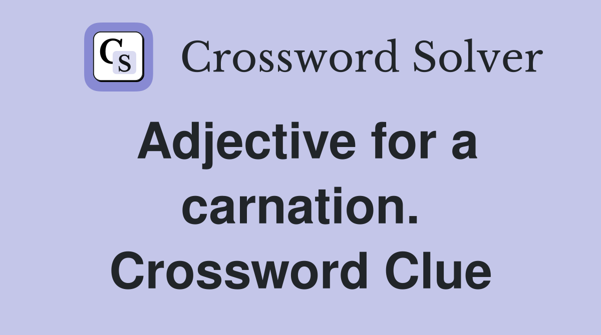 Adjective for a carnation. Crossword Clue
